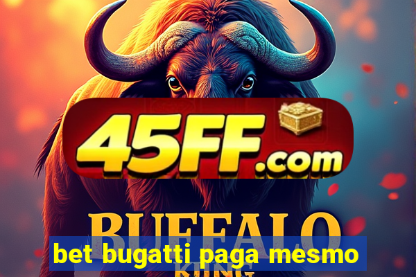 bet bugatti paga mesmo